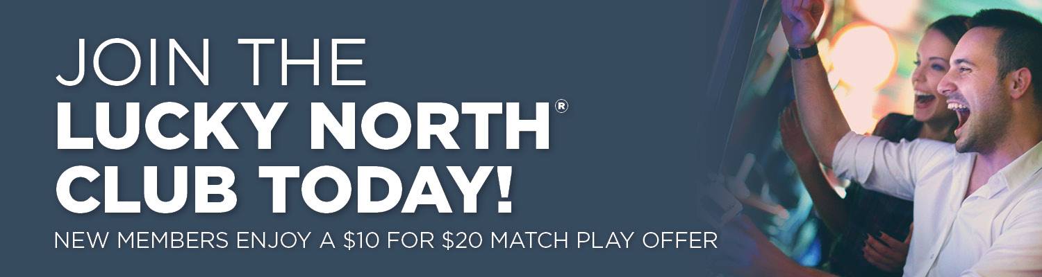 Join the Lucky North® Club Today | New Members Enjoy $10 for $20 Match Play Offer