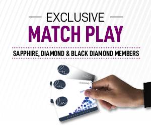 Exclusive Match Play | Sapphire, Diamond & Black Diamond Members Only