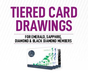 Tiered Card Drawings for Emerald, Sapphire, Diamond & Black Diamond Members
