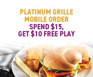 Platinum Grille Mobile Order Spend $15, Get $10 Free Play